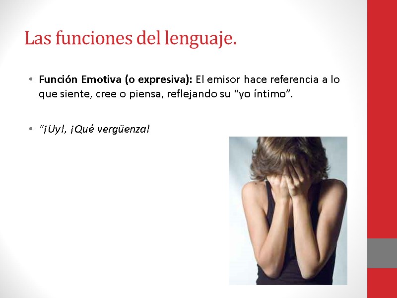 Las funciones del lenguaje. Función Emotiva (o expresiva): El emisor hace referencia a lo